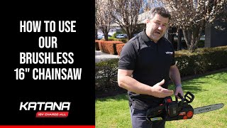 How to use our Brushless 16quot Chainsaw  KATANA 18V ChargeAll Tool Talk [upl. by Nylednarb]