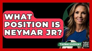 What Position Is Neymar Jr  The Sport Xpert [upl. by Canale]