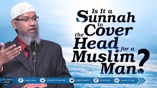 IS IT A SUNNAH TO COVER THE HEAD FOR A MUSLIM MAN BY DR ZAKIR NAIK [upl. by Aroled746]