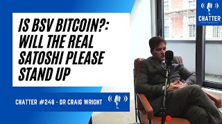 Chatter 248  Dr Craig Wright  Is BSV Bitcoin Will The Real Satoshi Please Stand Up [upl. by Yltsew918]