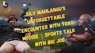 July Mahlangus Unforgettable Encounter with Teko Modise  Sports Talk With Big Joe [upl. by Verity103]