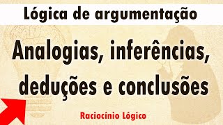 Lógica de argumentação analogias inferências deduções e conclusões [upl. by Dorian]