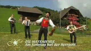 Die Mayrhofner  Am Sonntag hat der Herrgott no die Zillertaler gmacht 2009 [upl. by Annavaig339]