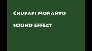 Chupapi Moñañyo Sound Effect [upl. by Anuahsal]