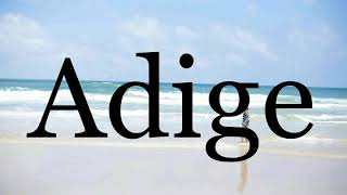 How To Pronounce Adige🌈🌈🌈🌈🌈🌈Pronunciation Of Adige [upl. by Inahc]