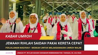 Kabar Umroh Hari Ini  Jemaah Rihlah Saidah Pakai Kereta Cepat Madinah Mekah Untuk Umroh Wajib [upl. by Tsenre]