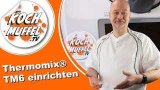 Den Thermomix® TM6 einrichten  Erste Inbetriebnahme  Grundinstallation des Thermomix® TM6 [upl. by Keriann797]