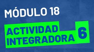 Actividad Integradora 6  Módulo 18  ACTUALIZADA  Prepa en linea [upl. by Krefetz]