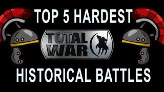 Top 5 Hardest Total War Historical Battles [upl. by Akedijn128]