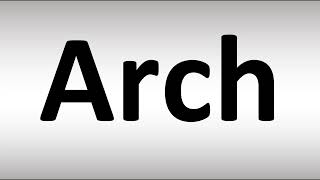 How to Pronounce Arch [upl. by Kacie6]