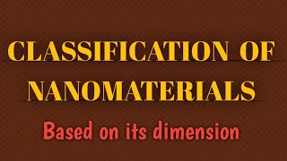 Classification Of Nanomaterials Based On Its Dimension [upl. by Giorgio537]