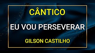 EU VOU PERSEVERAR  GILSON CASTILHO [upl. by Cissie]