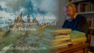 Daily Poetry Readings 101 As Imperceptibly As Grief by Emily Dickinson read by Dr Iain McGilchrist [upl. by Ailongam2]