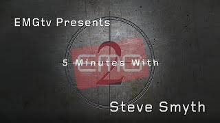 EMGtv Presents quot5 minutes with Steve Smythquot [upl. by Refeinnej]