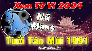 Xem tử vi Tuổi Tân Mùi 1991 năm 2024 nữ mạng đầy đủ và chi tiết nhất [upl. by Bruns]