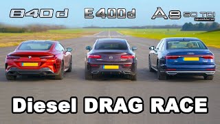 BMW 840d v Mercedes E400d vs Audi A8 50 TDI Diesel DRAG RACE [upl. by Rehttam]