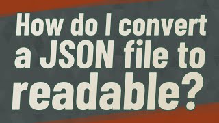 How do I convert a JSON file to readable [upl. by Tollman109]