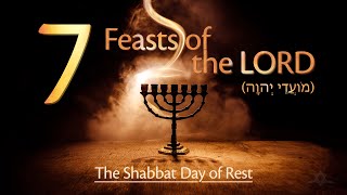 The Seven Feasts of the LORD  The Shabbat Day of Rest יוֹם שָבָת [upl. by Berri864]