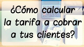 ¿COMO CALCULAR LA TARIFA A COBRAR A LOS CLIENTES [upl. by Aisetal]