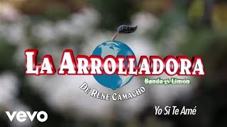 La Arrolladora Banda El Limón De René Camacho  Yo Sí Te Amé Lyric Video [upl. by Okuy]