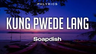 Soapdish  Kung pwede lang  Lyrics [upl. by Cerelia810]