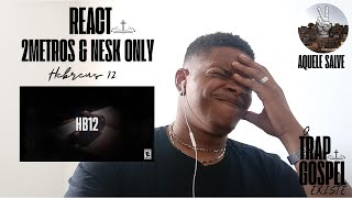 REACT 2metro amp Nesk Only Hebreus 12 [upl. by Kaiulani699]