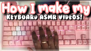 How I Make My Keyboard ASMR Videos [upl. by Htebsil]