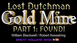 Lost Dutchman Gold Mine FOUND Robert Kesselring amp Bill Blackwell Lust For Gold Brent Holland Show [upl. by Avrit]