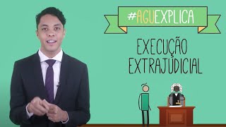 AGU Explica – Execução Extrajudicial [upl. by Moguel]