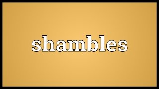 Shambles Meaning [upl. by Sillsby]