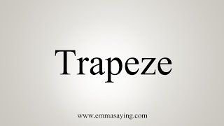 How To Say Trapeze [upl. by Ogden]