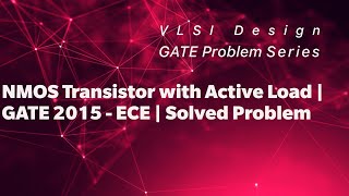 GATE 2015  ECE  Solved Problem on NMOS Transistor with Active Load  IV Characteristics [upl. by Eceinhoj]