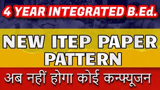 ITEP New Paper Pattern l ITEP 4 Year Integrated BEd 2025 l BA BEd l BSc BEd l BCom BEd [upl. by Hsetirp373]