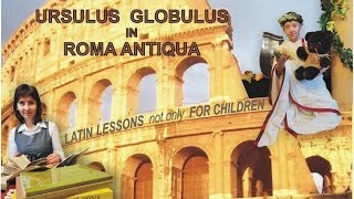 Edu Fun TV6 LATIN LESSONS NOT ONLY FOR CHILDREN quotURSULUS GLOBULUS IN ROMA ANTIQUAquot [upl. by Ecnerolf261]