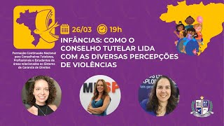 9º módulo  Infâncias Como o Conselho Tutelar lida com as diversas percepções de violências [upl. by Nayek]