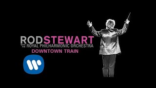 Rod Stewart  Downtown Train with The Royal Philharmonic Orchestra Official Audio [upl. by Aehr640]