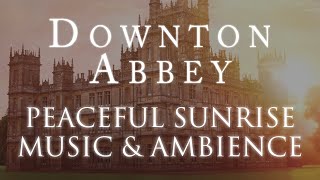 Downton Abbey Music amp Ambience Peaceful Sunrise at the Crawly Estate [upl. by Annij]