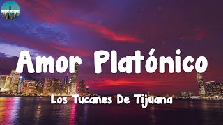 Los Tucanes De Tijuana  Amor Platónico LetraLyrics [upl. by Dikmen]