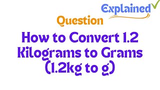 How to Convert 12 Kilograms to Grams 12kg to g [upl. by Horacio]