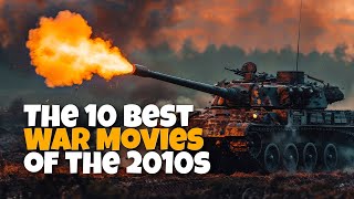 The 10 Best War Movies of the 2010s WarMovies FilmReview Top10 greatestwarmovies [upl. by Gil970]