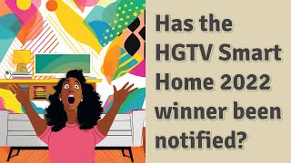 Has the HGTV Smart Home 2022 winner been notified [upl. by Tikna]