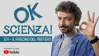 OK SCIENZA Ep1  Il fascino del mistero [upl. by Nilram]