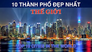 DU LỊCH và KHÁM PHÁ 10 THÀNH PHỐ ĐẸP Nhất Thế Giới Top 10 Cities in the World [upl. by Retsof]