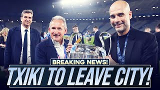 BREAKING NEWS Txiki Begiristain to LEAVE Man City [upl. by Alesram]