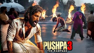 PUSHPA PART 3  The Rampage  Villain Climax  Allu Arjun Pushpa 3 Release Date Cast amp everything [upl. by Lettie]