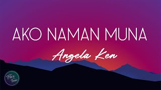 Angela Ken  Ako Naman Muna Lyric Video [upl. by Jago]