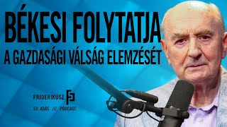 BÉKESI FOLYTATJA A GAZDASÁGI VÁLSÁG ELEMZÉSÉT  Friderikusz Podcast 53 adás [upl. by Parthenia476]