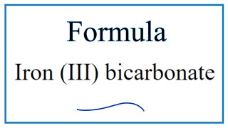 How to Write the Formula for Iron III bicarbonate [upl. by Nesto933]