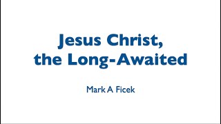 Jesus Christ the Long Awaited [upl. by Atikahs]