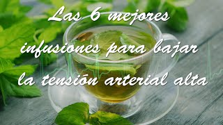 LAS 6 MEJORES INFUSIONES PARA BAJAR LA TENSIÓN ARTERIAL ALTA [upl. by Adnolor]